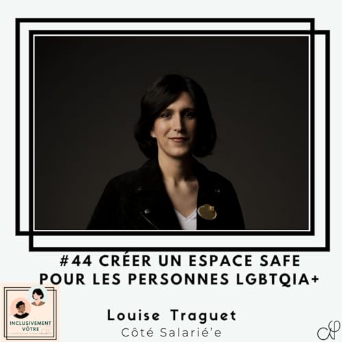 Episode #44 - Louise Traguet - Cr&eacute;er un espace safe pour les personnes LGBTQIA+