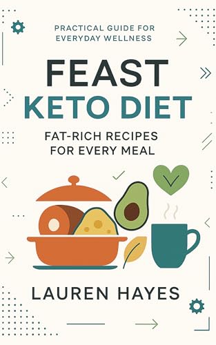 Feast Keto Diet: Fat-Rich Recipes for Every Meal (English Edition)
