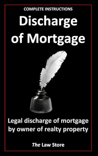 Discharge of Mortgage: Legal Discharge Of Mortgage By Owner Of Realty Property, Plus Attorney Legal Secrets