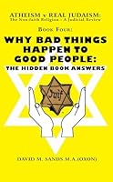 Atheism v Real Judaism: the Non-faith Religion - a Judicial Review. Book Four. Why Bad Things Happen to Good People 1568717075 Book Cover