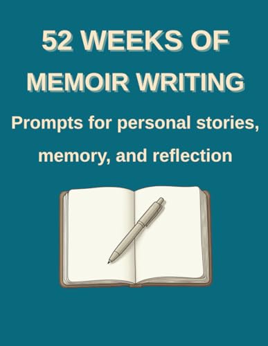 52 Weeks of Memoir Writing: Prompts for Personal Stories, Memory, and Reflection
