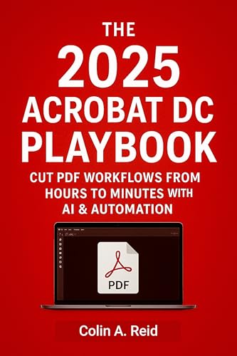 The 2025 Acrobat DC Playbook: Cut PDF Workflows from Hours to Minutes with AI & Automation