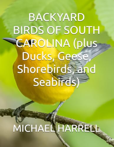 BACKYARD BIRDS OF SOUTH CAROLINA (plus Ducks, Geese, Shorebirds, and Seabirds) (Wildlife of North America and other educational books.)