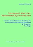 Fahrzeugwahl, Miete, Kauf, Reisevorbereitung und vieles mehr: von der Auswahl über die Beladung bis zum Winterurlaub, Wohnmobilthemen für Einsteiger: ... für Einsteiger (Rund ums Wohnmobil)