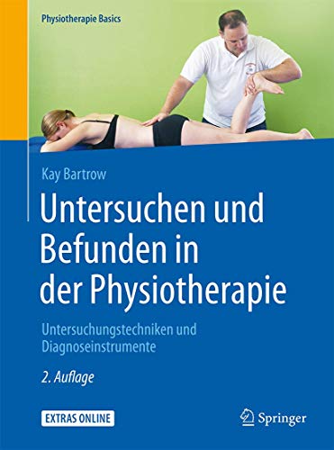 Untersuchen und Befunden in der Physiotherapie: Untersuchungstechniken und Diagnoseinstrumente (Phys Untersuchen und Befunden in der Physiotherapie: Untersuchungstechniken und Diagnoseinstrumente (Phys