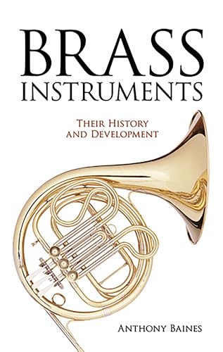 Brass Instruments: Their History and Development (Dover Books On Music: Instruments)