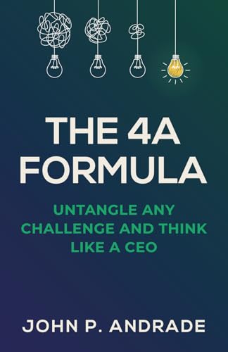 The 4A Formula: Untangle Any Challenge And Think Like A