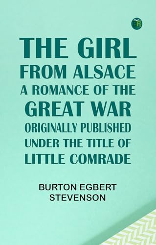 The Girl from AlsaceA Romance of the Great War,... 9361646915 Book Cover
