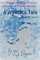The Moonlit Goddess Presents: A Seasons of Change Novella: A Wynter's Tale 1520520360 Book Cover