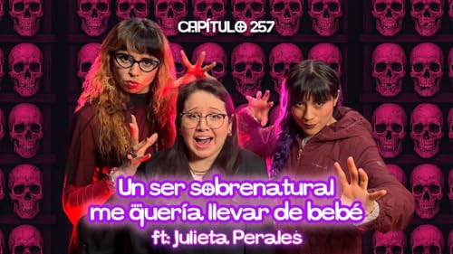 Cap. 257: Crec&iacute; en casas embrujadas en Guanajuato ft. Julieta Perales