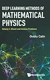 Deep Learning Methods Of Mathematical Physics - Volume I: Direct And Inverse Problems