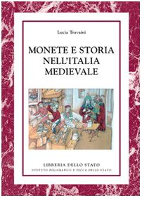 Monete e storia nell'Italia medievale. Ediz. illustrat