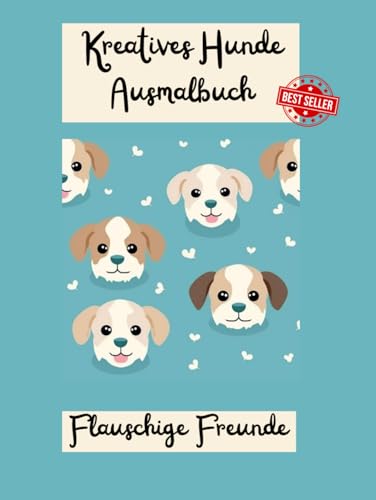 Kreatives Hunde Ausmalbuch, Flauschige Freunde: Erlebe die wundervolle Welt der Hunde mit unserem kreativen Ausmalbuch