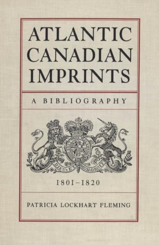 Atlantic Canadian Imprints: A Bibliography, 1801-1820 (Heritage)