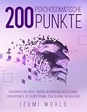 200 Psychosomatische Punkte für Körper und Seele: Mit Arbeitsblättern, Körperkarten und 200 Übungen zur somatischen Selbstregulation und emotionalen ... Yoga, Qi Gong, Tai Chi & Reiki