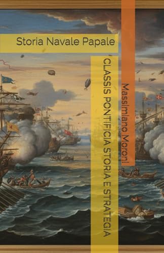 CLASSIS PONTIFICIA STORIA E STRATEGIA: Storia Navale Papale
