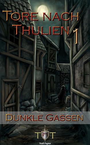 Die Tore nach Thulien: 1. Episode – Dunkle Gassen (German Edition)
