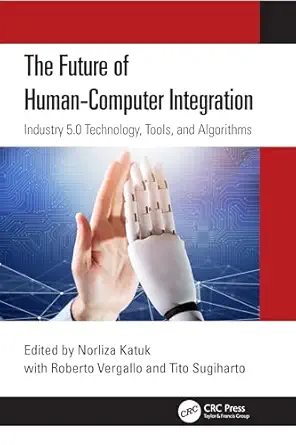 The Future of Human-Computer Integration: Industry 5.0 Technology, Tools, and Algorithms book cover