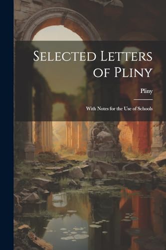 Selected Letters of Pliny: With Notes for the Use of Schools (Latin Edition)