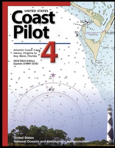 United States Coast Pilot 4 Atlantic Coast: Cape Henry, Virginia to Key West, Florida: 2024 (56th) Edition (Update 18 MAY 2025) (Future Forward ... Safety, Policy, and Coastlines 2025 Edition)
