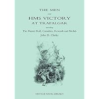 The Men of HMS Victory at Trafalgar Including The Muster Roll, Casualties, Rewards and Medals