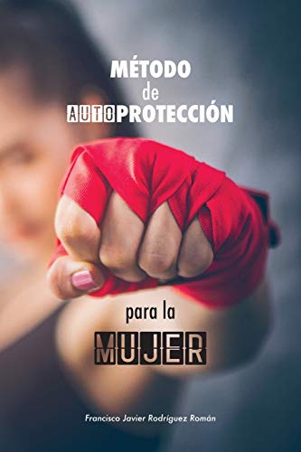 Método de Autoprotección para la Mujer: las 50 mejores técnicas de defensa personal aplicada