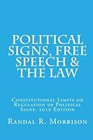 Political Signs, Free Speech & the Law: 2010 Edition. Constitutional Limits on Regulation of Political Signs 1453862552 Book Cover