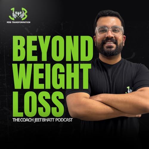 Beyond Weight Loss: The Coach Jeet Bhatt Podcast cover art