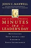 The 21 Most Powerful Minutes in a Leader's Day: Revitalize Your Spirit and Empower Your Leadership