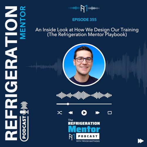 Episode 355. An Inside Look at How We Design Our Training (The Refrigeration Mentor Playbook)
