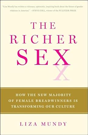 The Richer Sex: How the New Majority of Female Breadwinners Is Transforming Our Culture