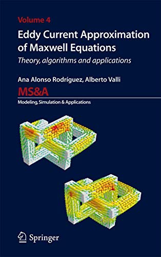 Eddy Current Approximation of Maxwell Equations: Theory, Algorithms and Applications (MS&A, 4)