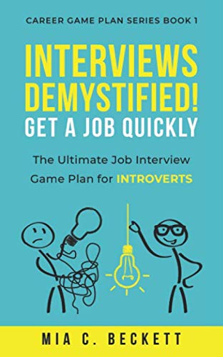 Interviews Demystified! Get A Job Quickly: The Ultimate Job Interview Game Plan For Introverts (Career Game Plan Series)