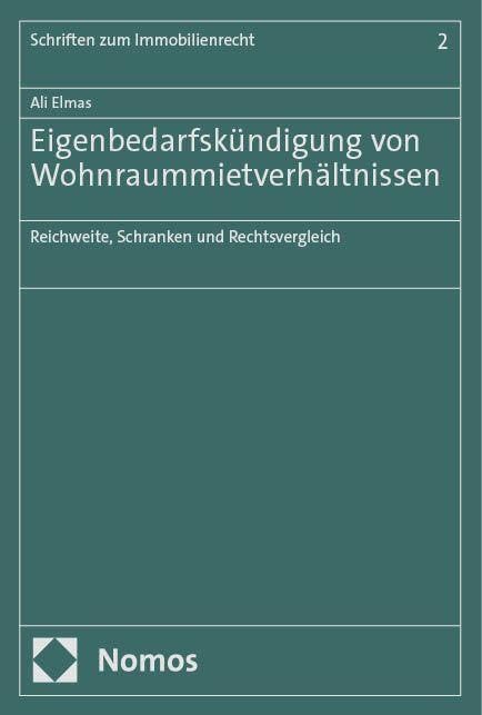 Eigenbedarfskündigung von Wohnraummietverhältnissen: Reichweite, Schranken und Rechtsvergleich (Schriften zum Immobilienrecht)