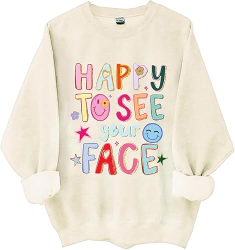 SOQROMS Happy To See Your Face Sweatshirt Funny Teacher Life Pullover Unisex