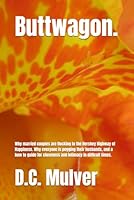 Buttwagon.: Why married couples are flocking to the Hershey Highway of Happiness. Why everyone is pegging their husbands, and a how to guide for ... Orgasms and healthy sexual relationships.) B0F3Y2YGV9 Book Cover