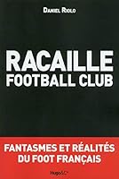 Racaille football club ? Fantasmes et rÃ©alitÃ©s du foot franÃ§ais 2755612061 Book Cover