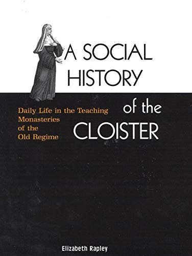 A Social History of the Cloister: Daily Life in the Teaching Monasteries of the Old Regime (Volume 2) (McGill-Queen's Studies in the History of Religion)