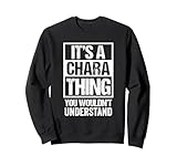 It's A Chara Thing You Wouldn't Understand First Name Sweatshirt