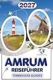 AMRUM REISEFÜHRER 2027: Ein praktischer Reisebegleiter für Küstenwanderungen, Fahrradrouten, Natur, Kultur, regionale Küche, Unterkünfte und 3- bis 7-tägige Reiserouten