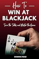 How to Win at Blackjack: Turn the Tables and Master the Game (Winning Card Games) B0F62Z1VXQ Book Cover