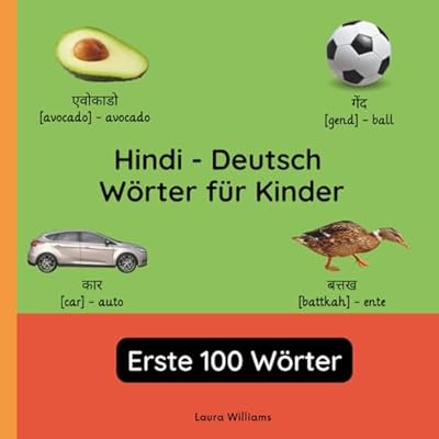 Hindi - Deutsch W&ouml;rter f&uuml;r Kinder - Erste 100 W&ouml;rter: Hindi Lernen f&uuml;r Kinder und Anf&auml;nger - Zweisprachiges Bilderbuch auf Hindi mit deutschen ... (Zweisprachige Kinderb&uuml;cher