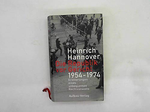 Die Republik vor Gericht 1954-1974. Erinnerungen eines unbequemen Rechtsanwalts