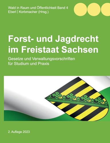 Forst- und Jagdrecht im Freistaat Sachsen: Gesetze und Verwaltungsvorschriften für Studium und Praxis (German Edition)