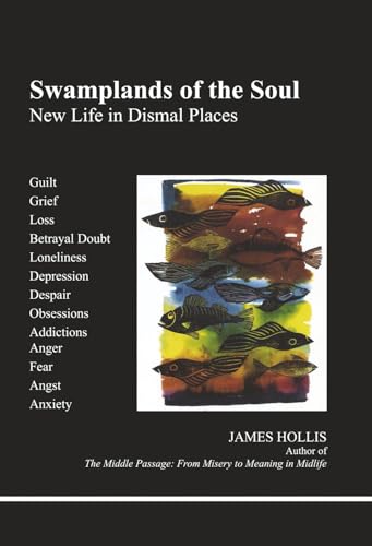 Swamplands of the Soul: New Life in Dismal Places (Studies in Jungian Psychology by Jungian Analysis)