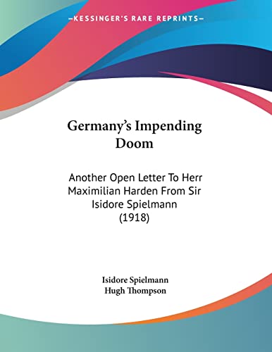 Germany's Impending Doom: Another Open Letter To Herr Maximilian Harden From Sir Isidore Spielmann (1918)