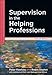Supervision In The Helping Professions (Supervision in Context)