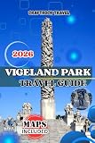 VIGELAND PARK TRAVEL GUIDE 2026: The Ultimate 2026 Oslo Travel Guide to Vigeland Park: Sculptures, Walking Tours, Local Culture, Food, Family Tips & Insider Strategies