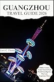GUANGZHOU TRAVEL GUIDE 2026: Authentic Moments, Trusted Tips and Easy Planning