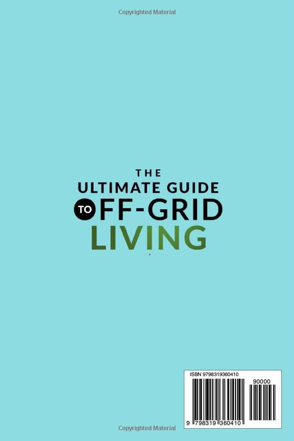 The Ultimate Guide to Off-Grid Living: Master Self-Sufficient Homesteading, Solar Power, and Survival Skills for a Simpler, Environmentally Conscious and Budget Friendly Lifestyle - Image 2
